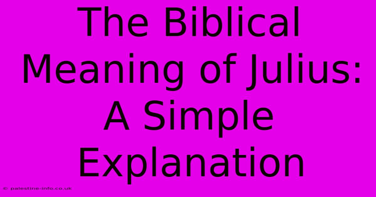 The Biblical Meaning Of Julius: A Simple Explanation