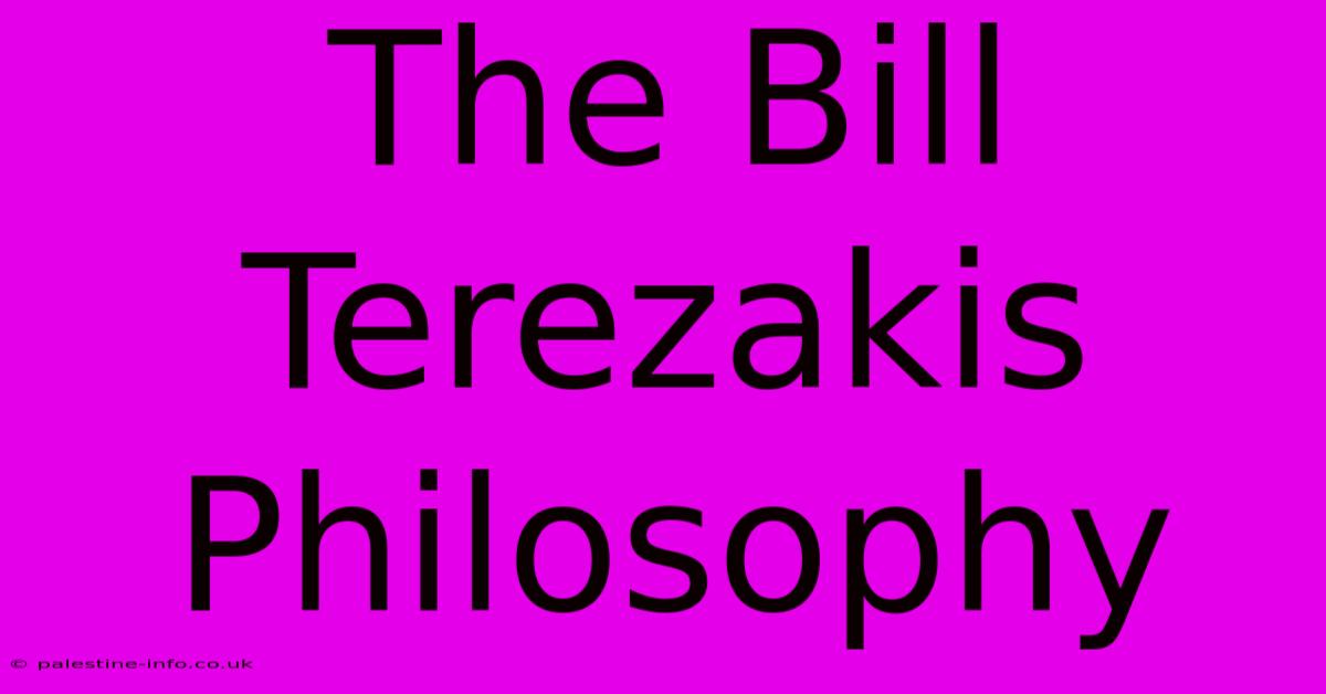 The Bill Terezakis Philosophy