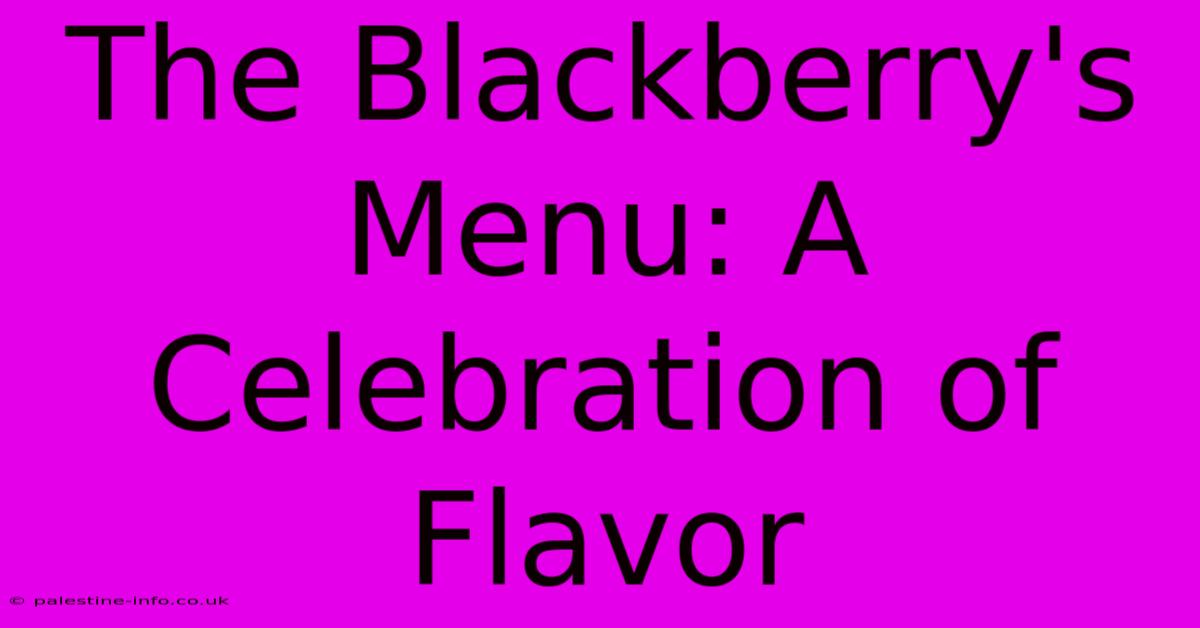 The Blackberry's Menu: A Celebration Of Flavor