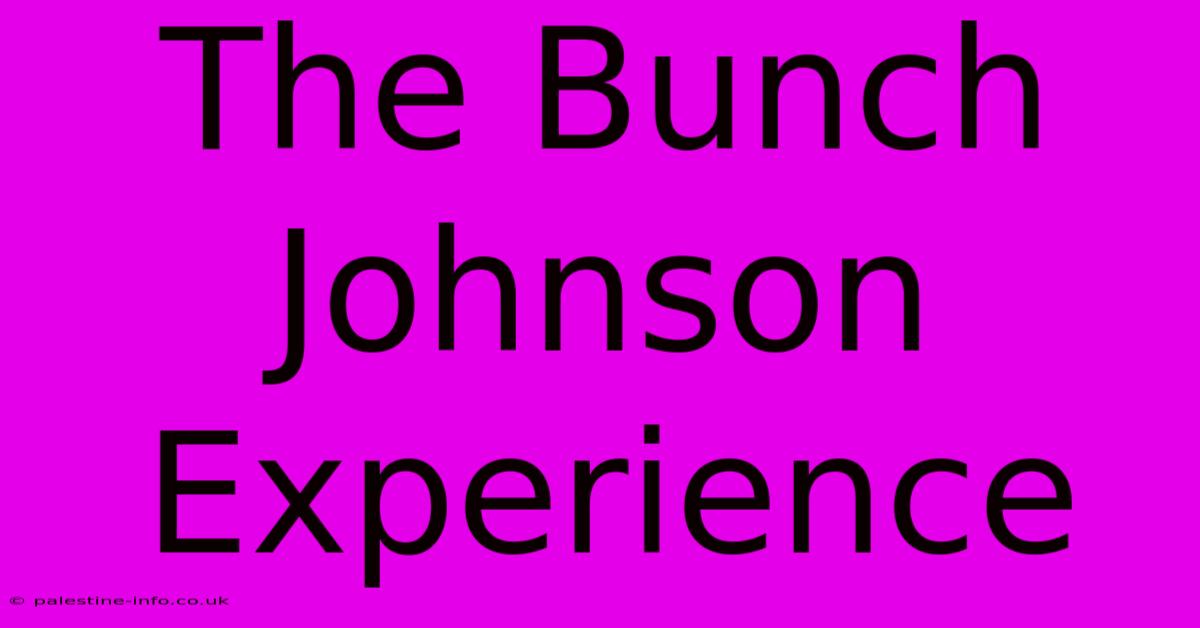 The Bunch Johnson Experience