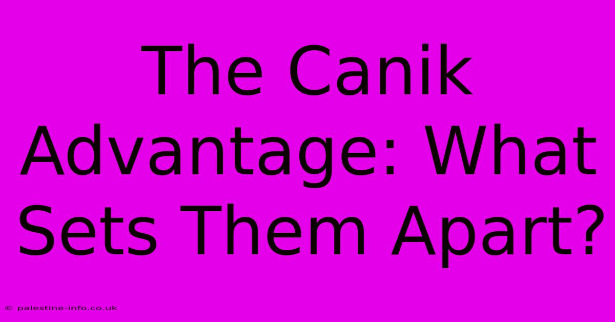 The Canik Advantage: What Sets Them Apart?