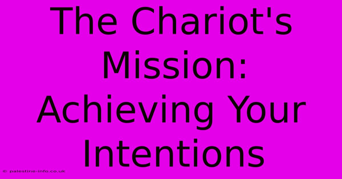 The Chariot's Mission:  Achieving Your Intentions