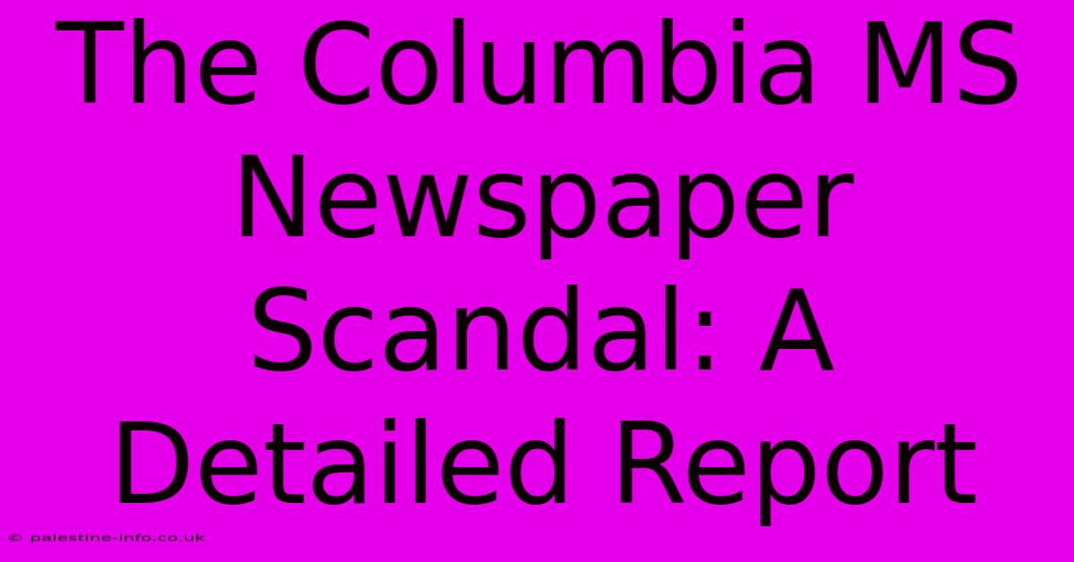 The Columbia MS Newspaper Scandal: A Detailed Report