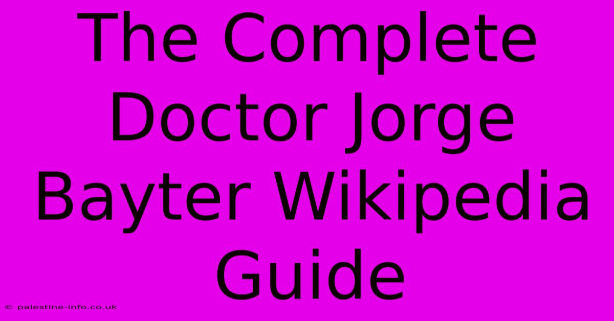 The Complete Doctor Jorge Bayter Wikipedia Guide