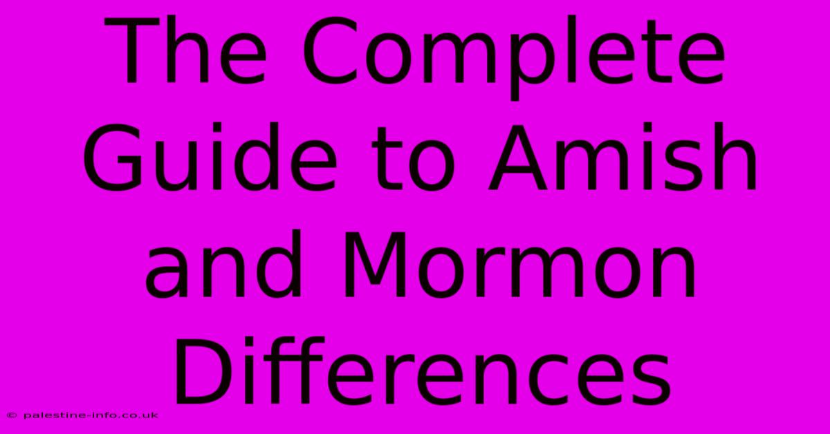 The Complete Guide To Amish And Mormon Differences