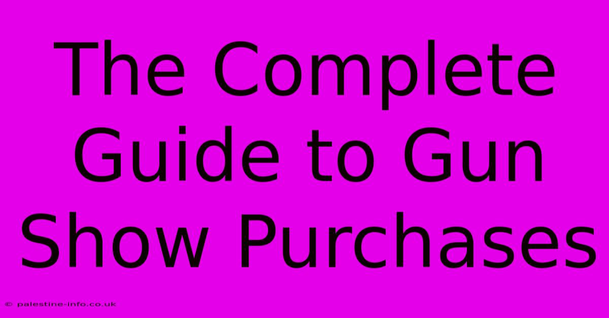 The Complete Guide To Gun Show Purchases