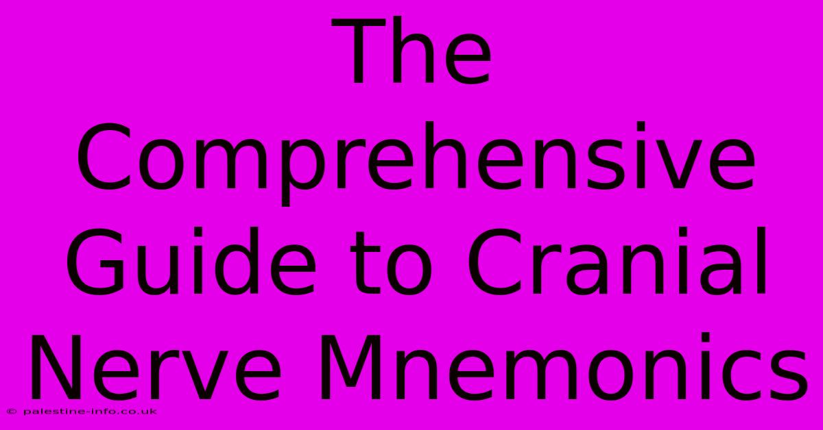 The Comprehensive Guide To Cranial Nerve Mnemonics