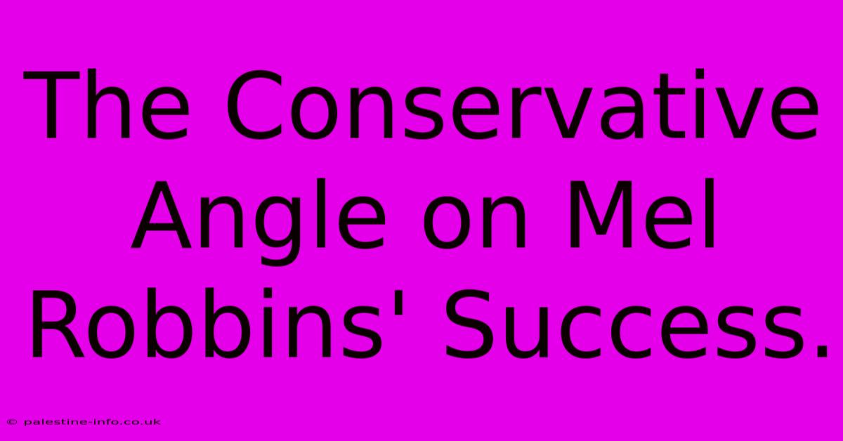 The Conservative Angle On Mel Robbins' Success.