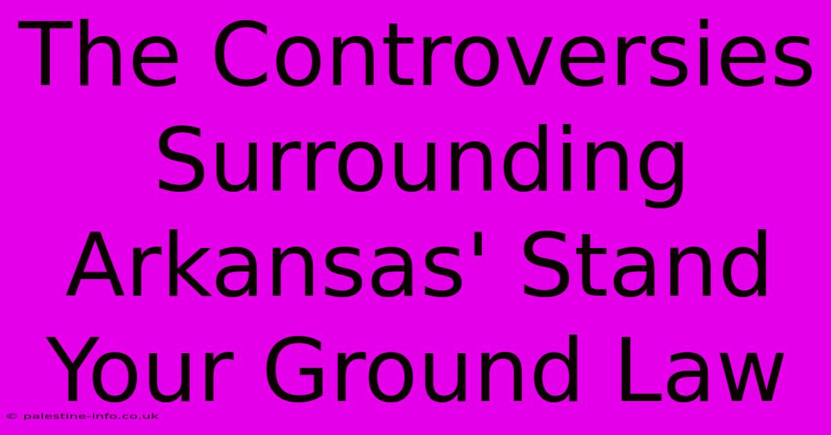 The Controversies Surrounding Arkansas' Stand Your Ground Law