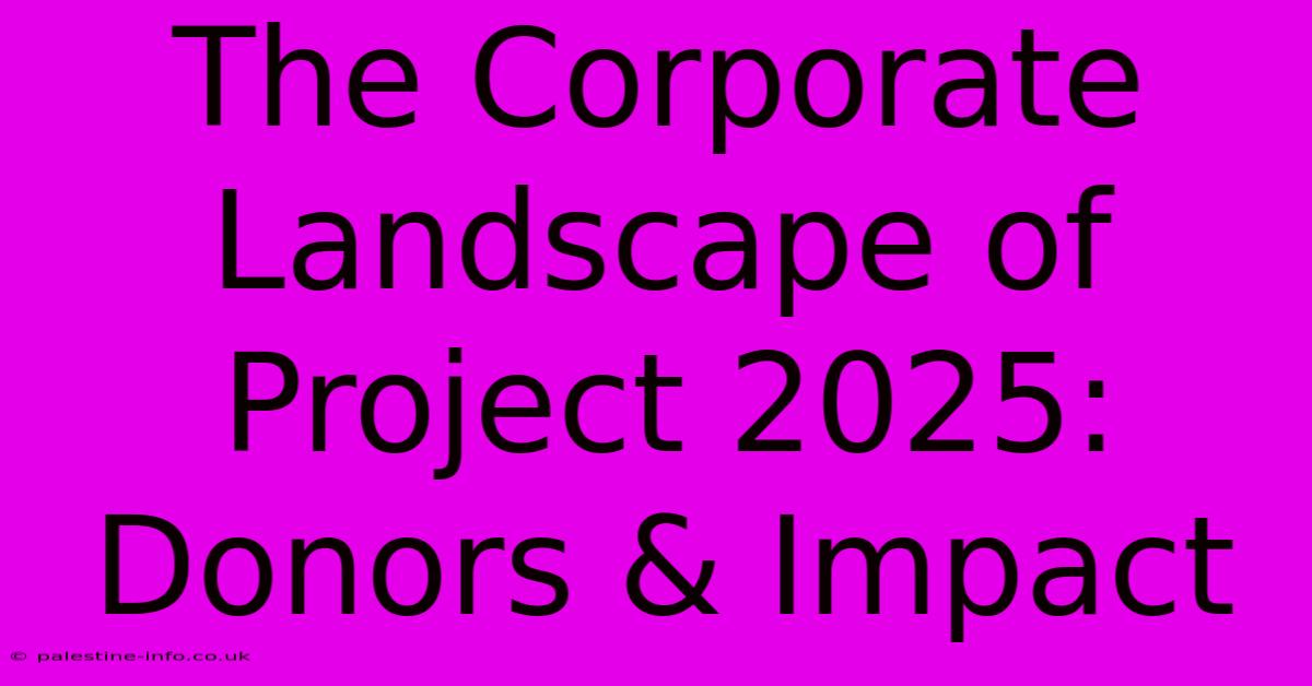 The Corporate Landscape Of Project 2025: Donors & Impact