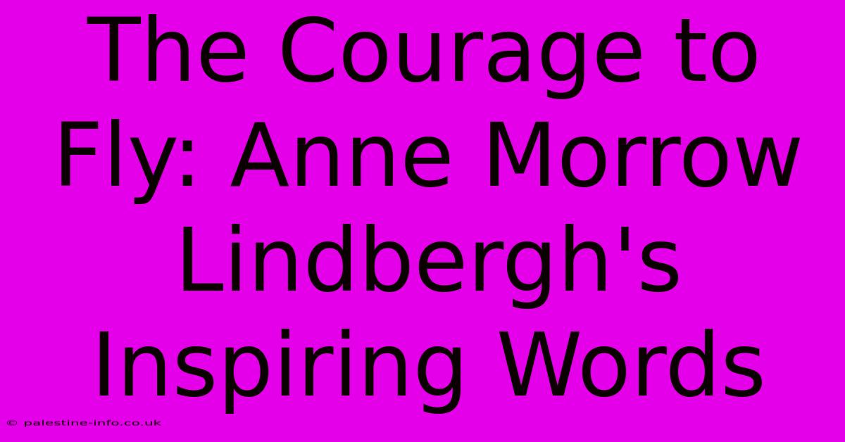 The Courage To Fly: Anne Morrow Lindbergh's Inspiring Words