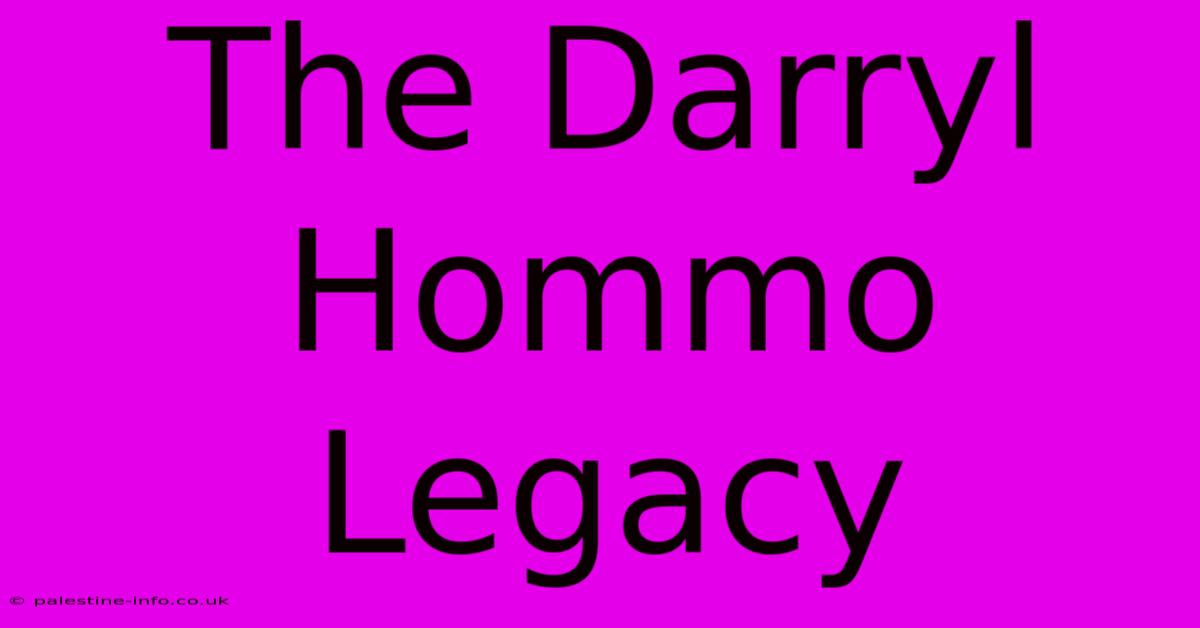 The Darryl Hommo Legacy