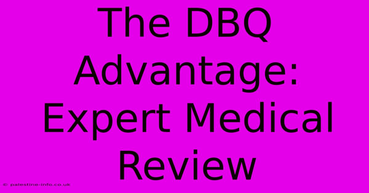 The DBQ Advantage: Expert Medical Review