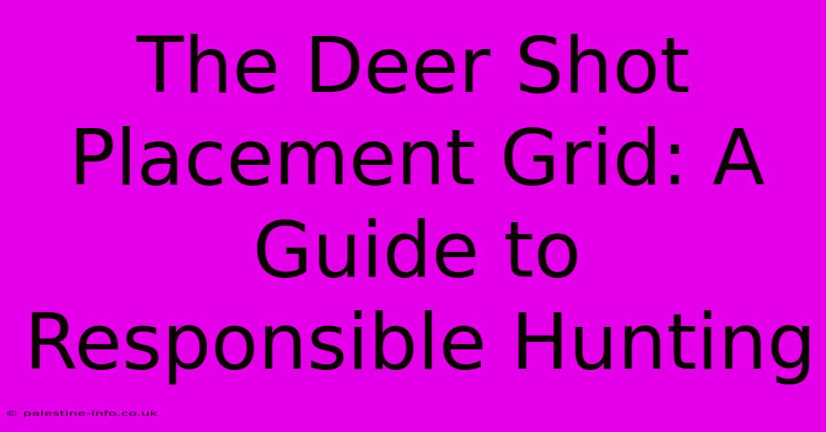 The Deer Shot Placement Grid: A Guide To Responsible Hunting