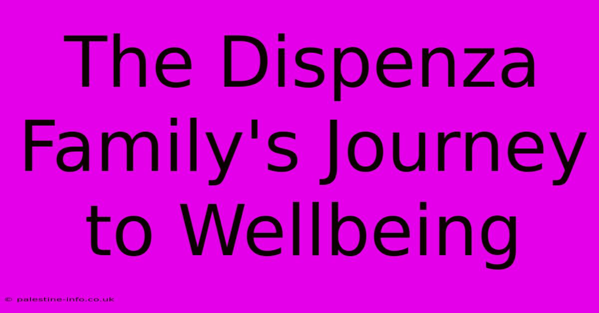 The Dispenza Family's Journey To Wellbeing