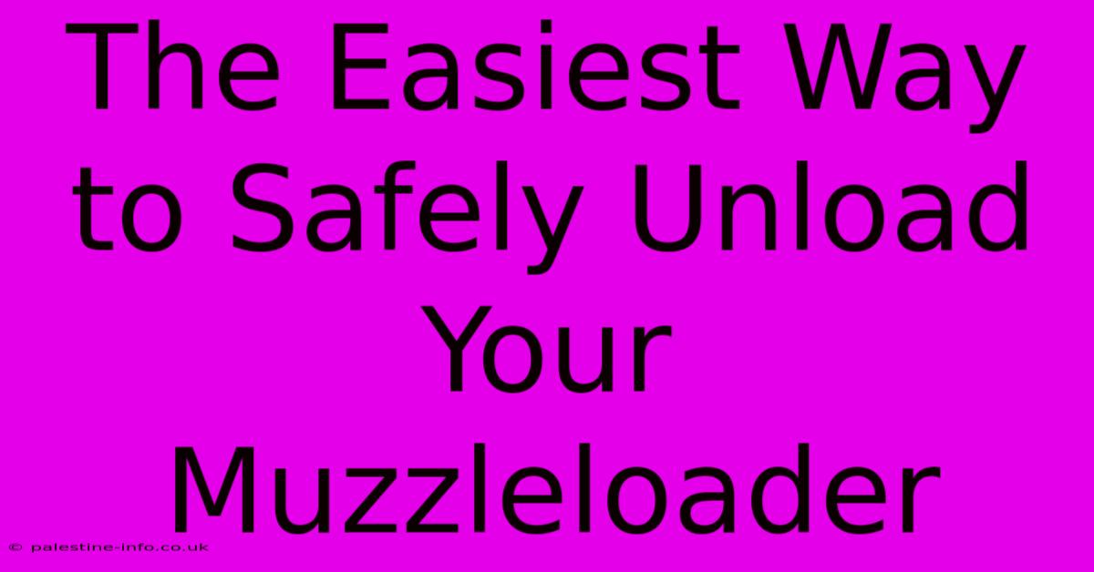 The Easiest Way To Safely Unload Your Muzzleloader