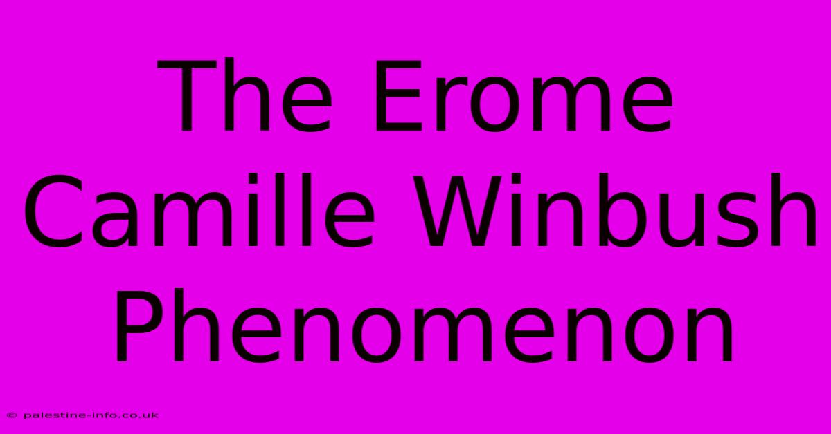 The Erome Camille Winbush Phenomenon