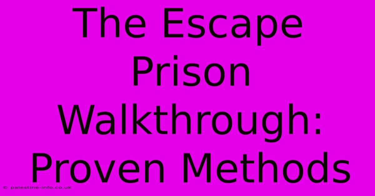 The Escape Prison Walkthrough: Proven Methods