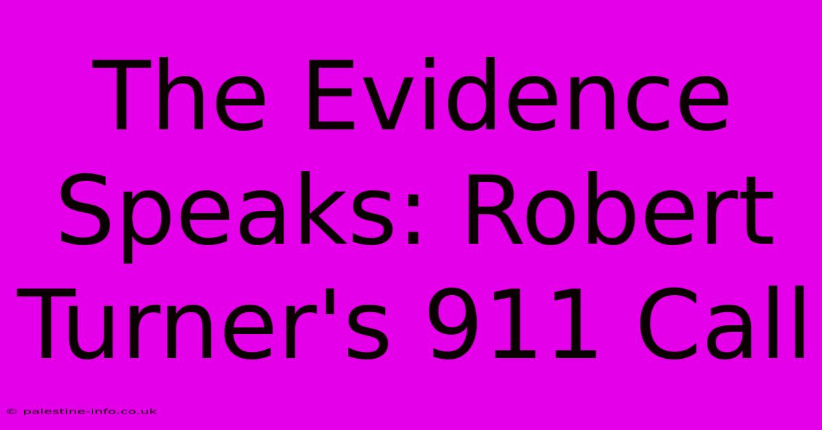 The Evidence Speaks: Robert Turner's 911 Call