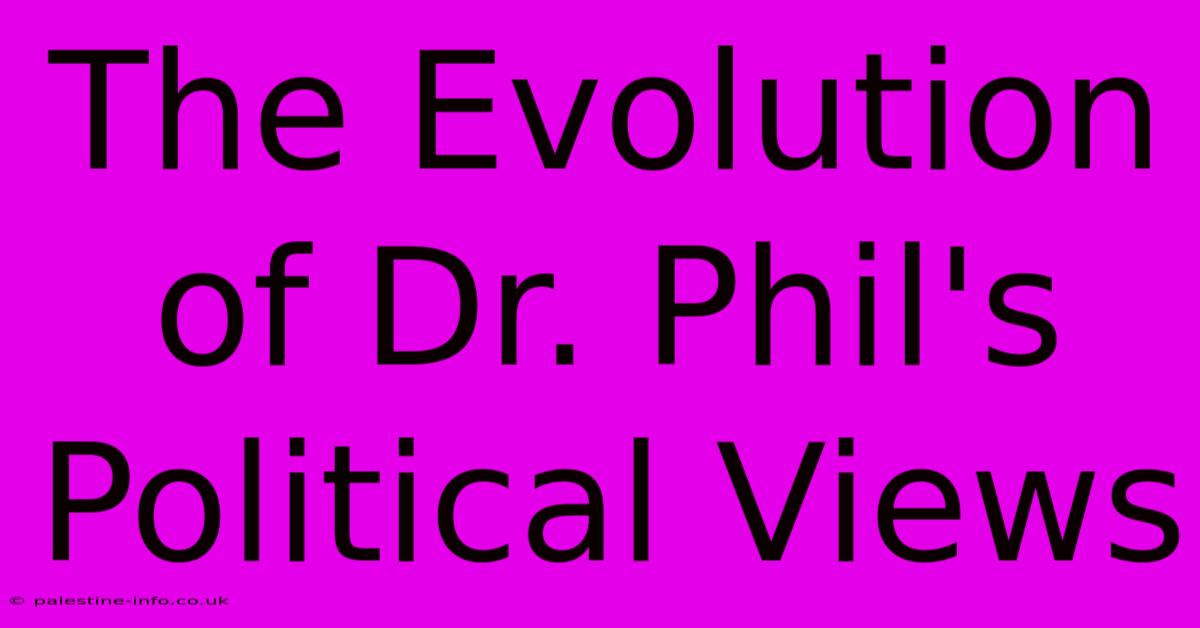 The Evolution Of Dr. Phil's Political Views