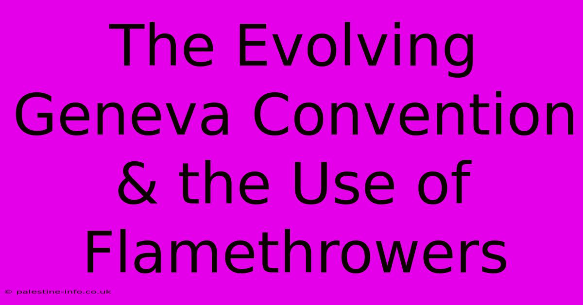 The Evolving Geneva Convention & The Use Of Flamethrowers