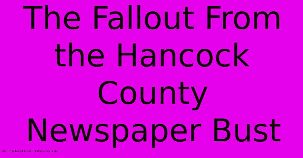 The Fallout From The Hancock County Newspaper Bust