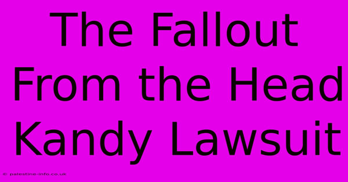 The Fallout From The Head Kandy Lawsuit