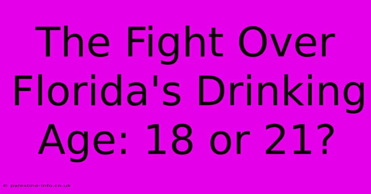 The Fight Over Florida's Drinking Age: 18 Or 21?