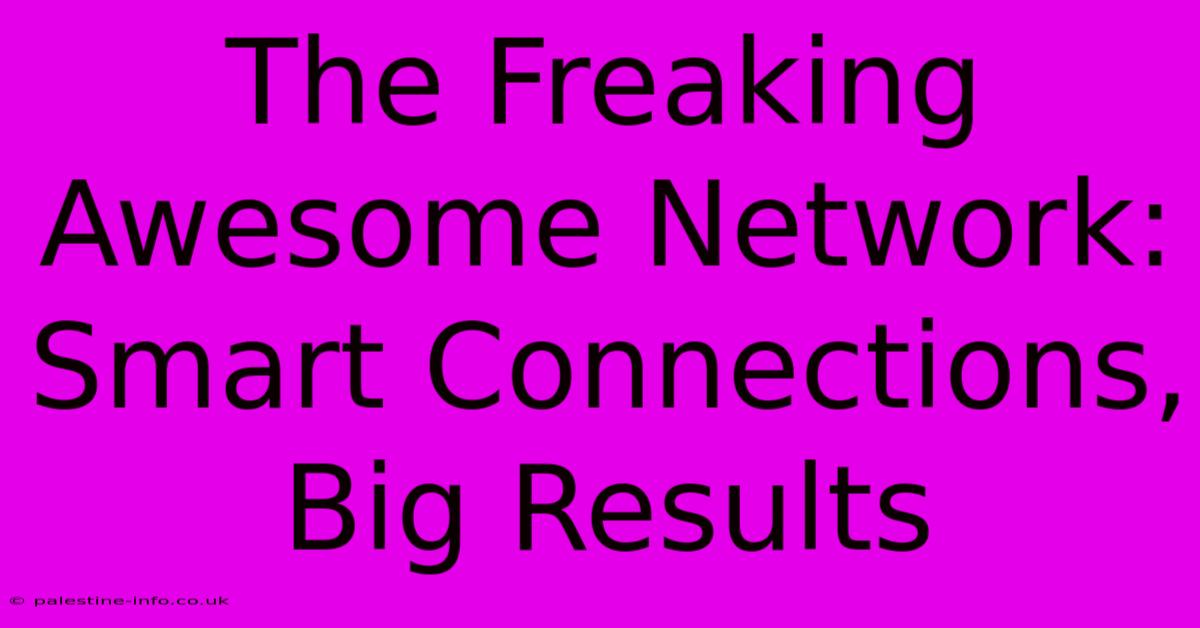 The Freaking Awesome Network: Smart Connections, Big Results