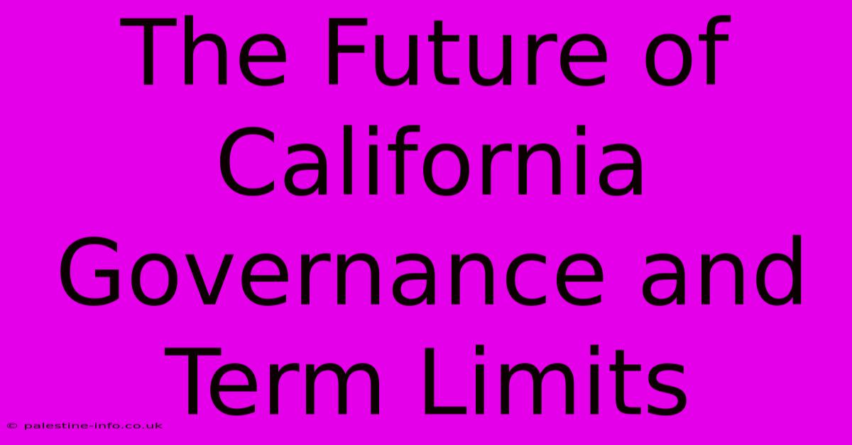 The Future Of California Governance And Term Limits