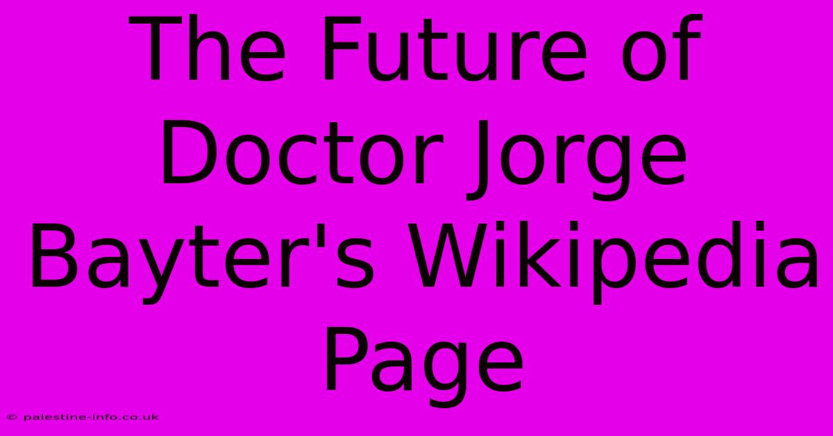 The Future Of Doctor Jorge Bayter's Wikipedia Page