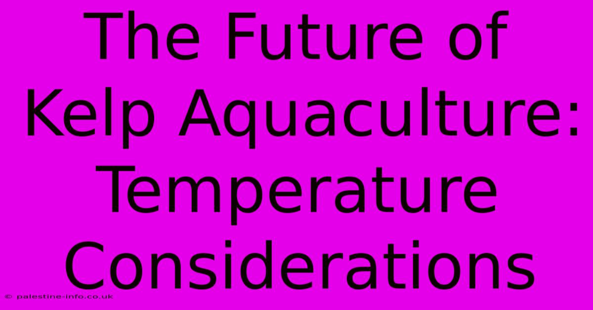 The Future Of Kelp Aquaculture: Temperature Considerations