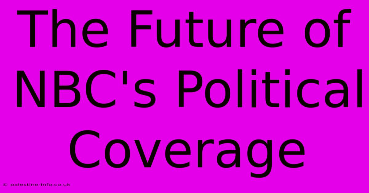 The Future Of NBC's Political Coverage