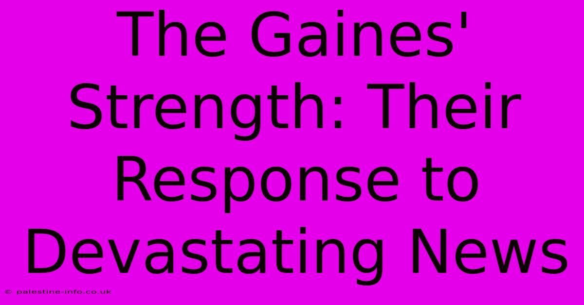 The Gaines' Strength: Their Response To Devastating News