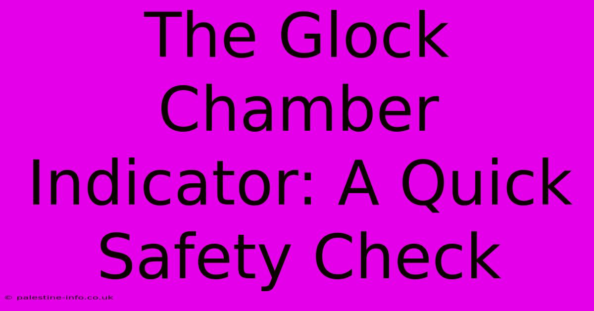 The Glock Chamber Indicator: A Quick Safety Check