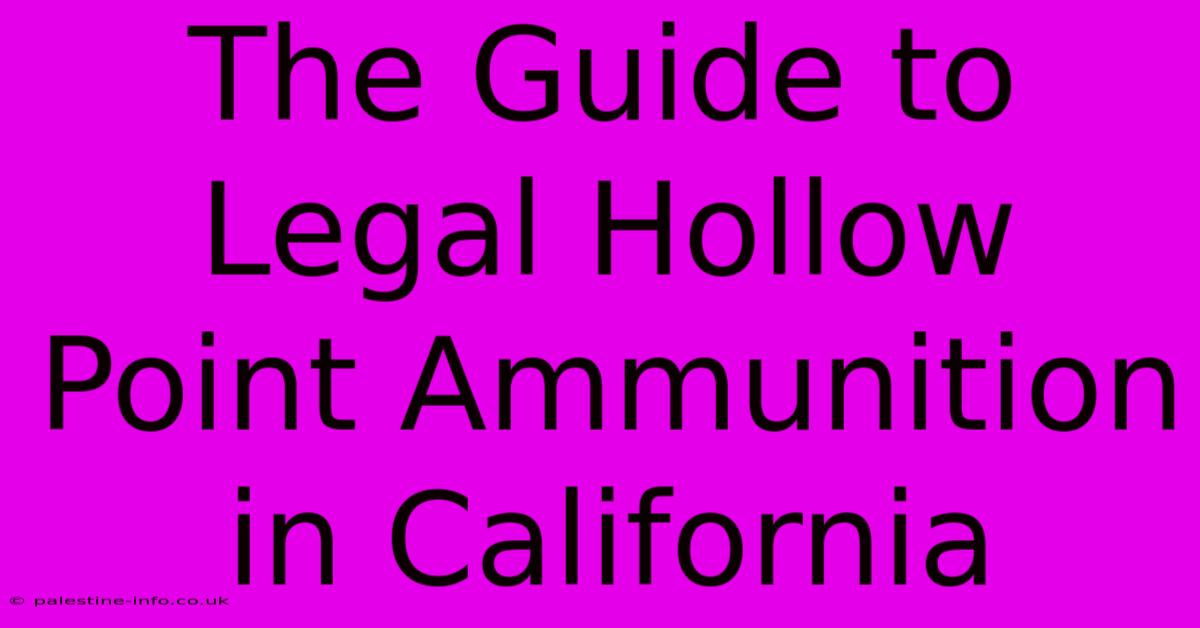 The Guide To Legal Hollow Point Ammunition In California