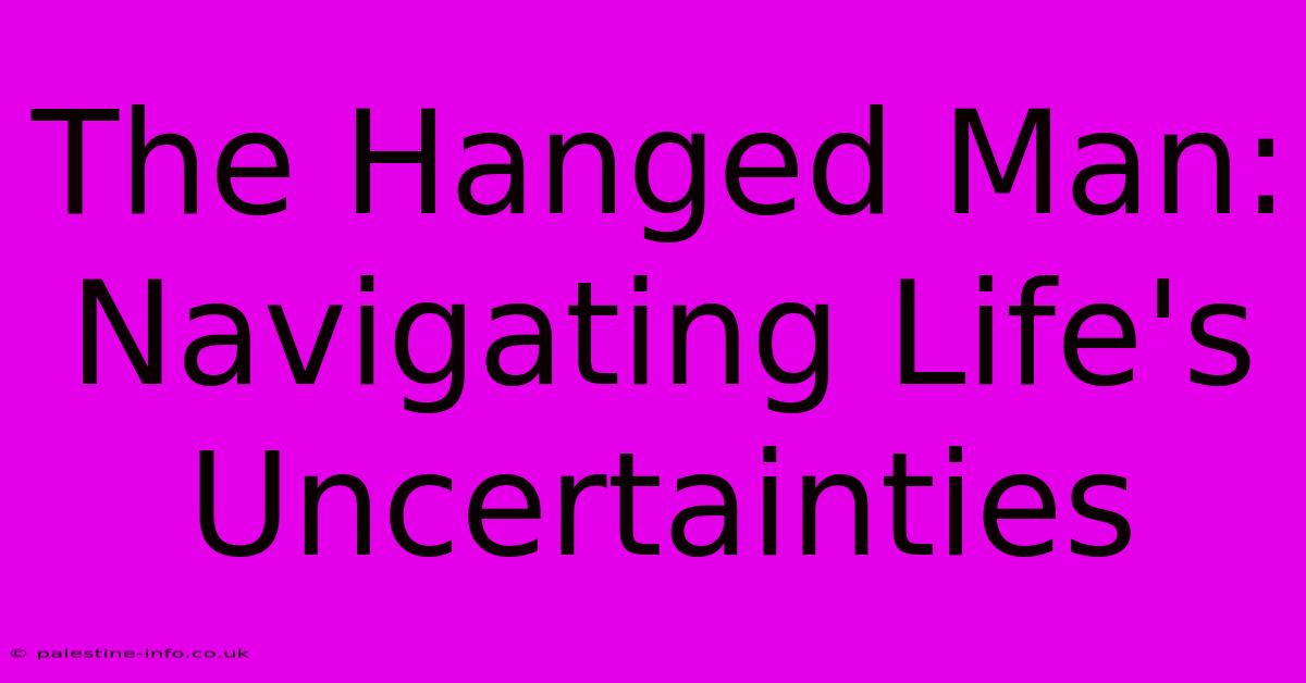 The Hanged Man: Navigating Life's Uncertainties