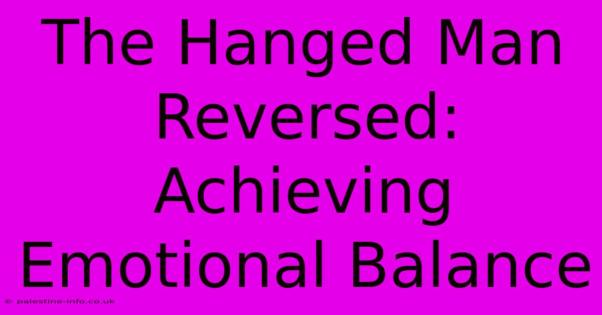 The Hanged Man Reversed:  Achieving Emotional Balance