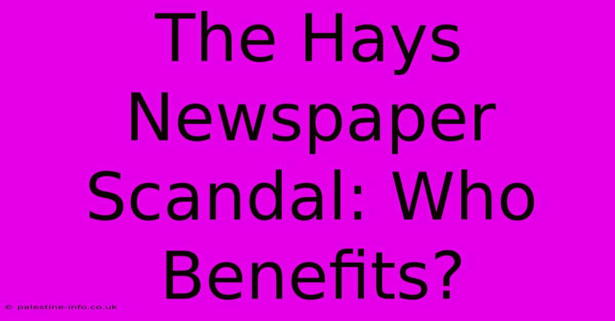 The Hays Newspaper Scandal: Who Benefits?