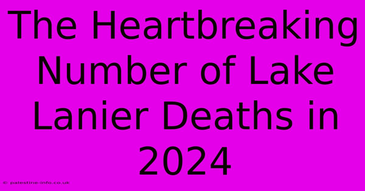 The Heartbreaking Number Of Lake Lanier Deaths In 2024