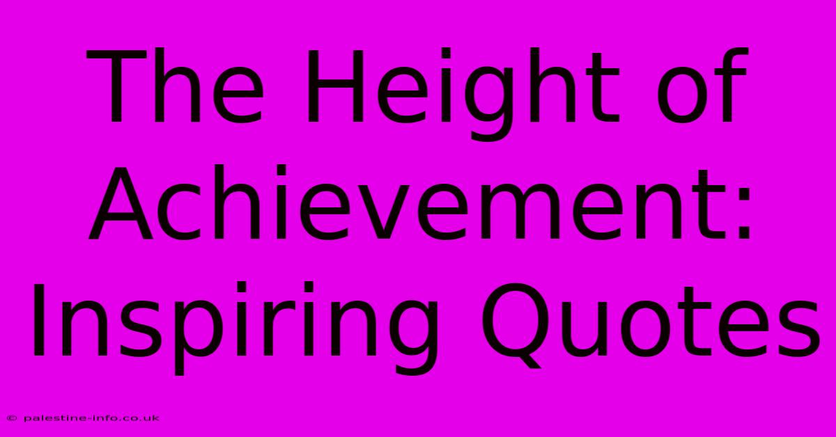 The Height Of Achievement: Inspiring Quotes