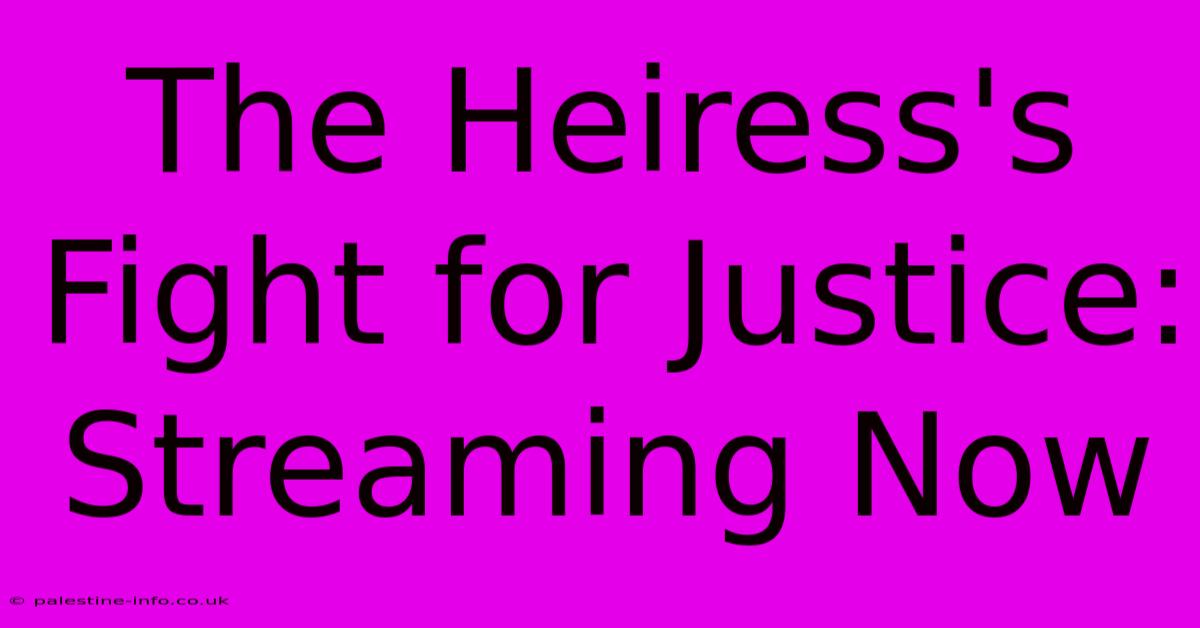 The Heiress's Fight For Justice: Streaming Now