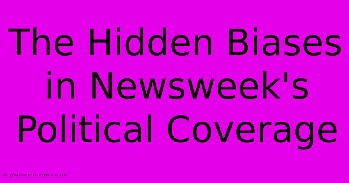 The Hidden Biases In Newsweek's Political Coverage