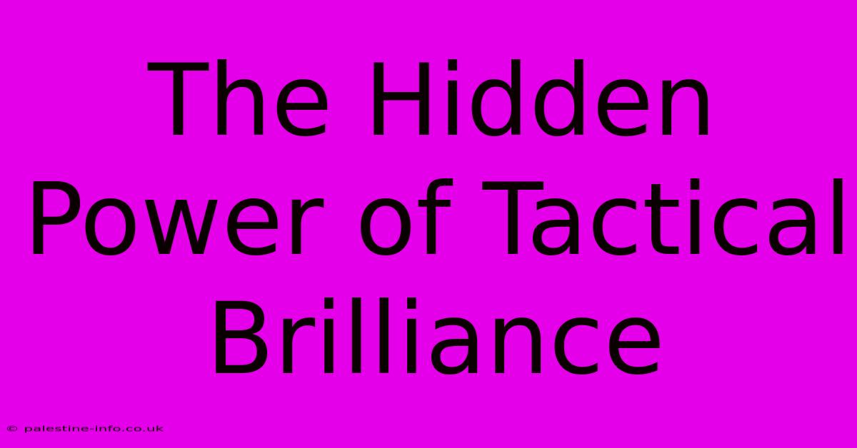 The Hidden Power Of Tactical Brilliance