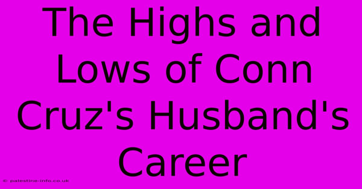 The Highs And Lows Of Conn Cruz's Husband's Career