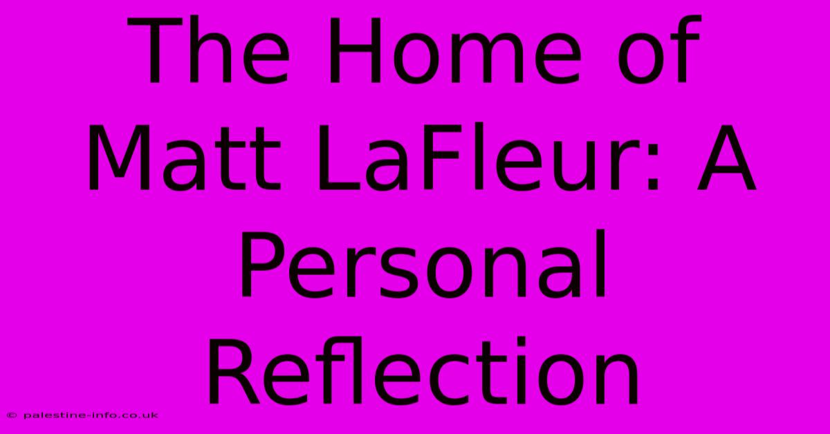 The Home Of Matt LaFleur: A Personal Reflection