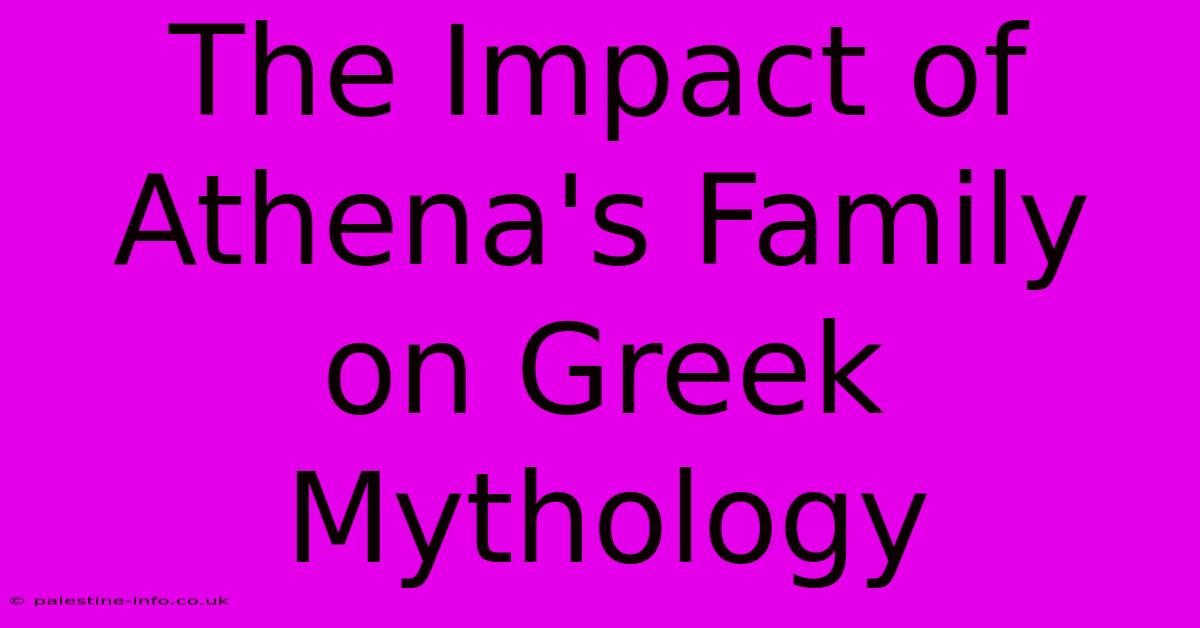 The Impact Of Athena's Family On Greek Mythology