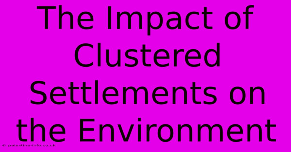 The Impact Of Clustered Settlements On The Environment