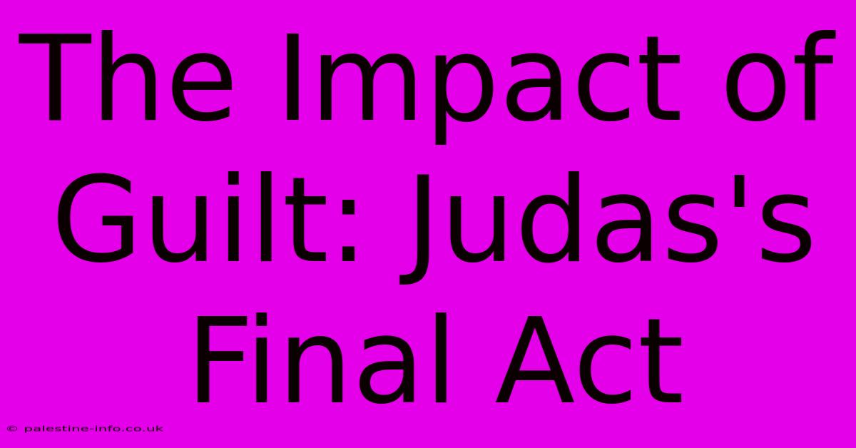 The Impact Of Guilt: Judas's Final Act