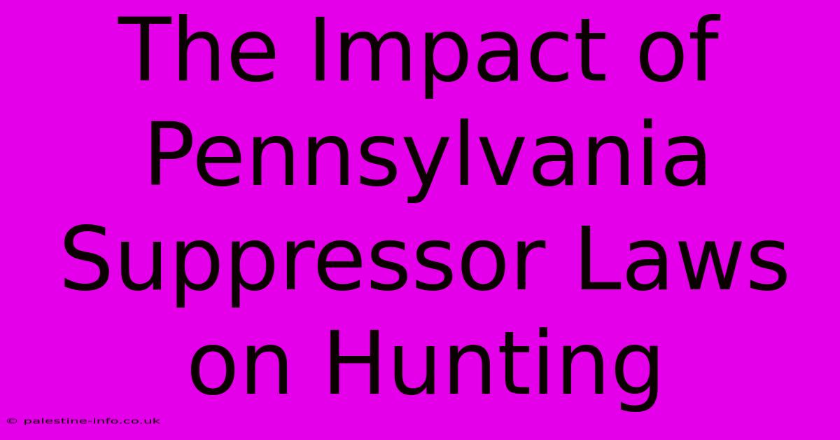 The Impact Of Pennsylvania Suppressor Laws On Hunting